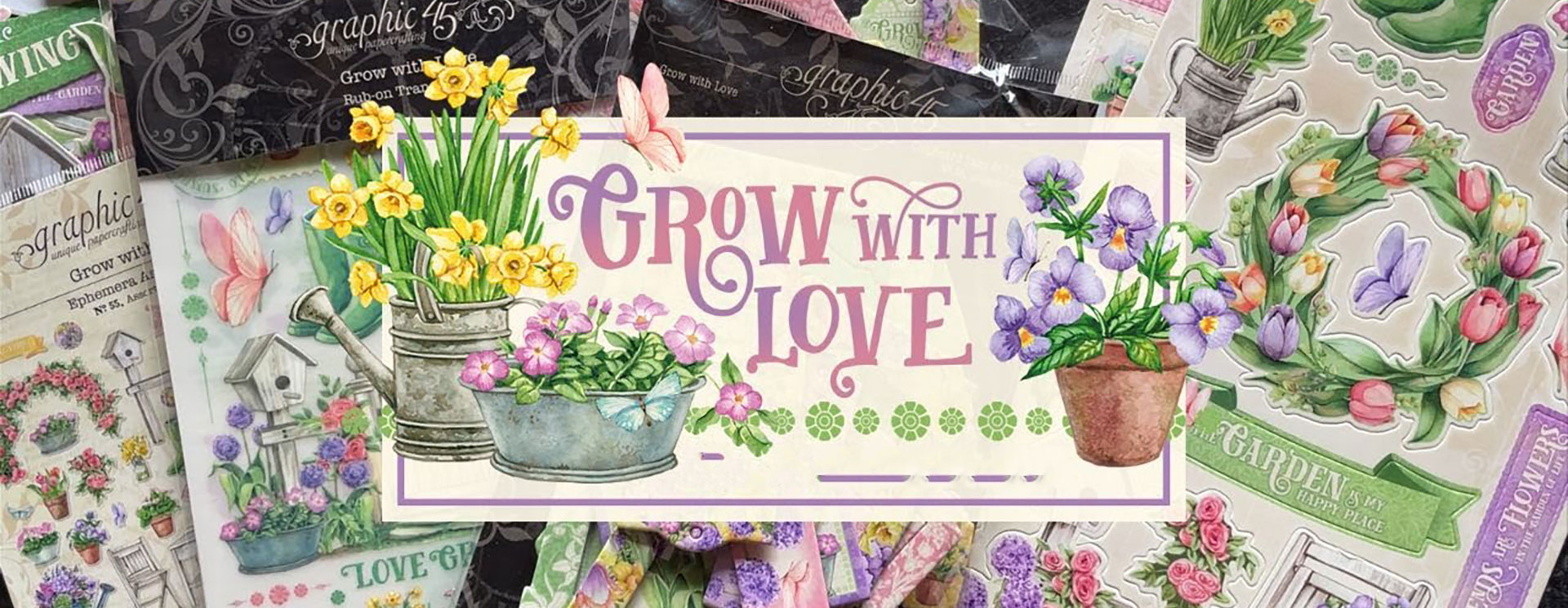 Graphic 45 : Grow with Love